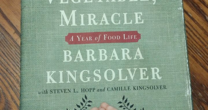 Nourishing Reads: Inspirational Book Reviews - Animal Vegetable Miracle by Barbara Kingsolver, with Steven L. Hopp, Camille Kingsolver, and Lily Hopp Kingsolver