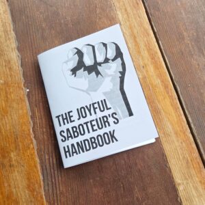 The Joyful Saboteur's Handbook, political zine, resistance zine, free shipping, feminist zine, zine books, queer zine, anarchist zine